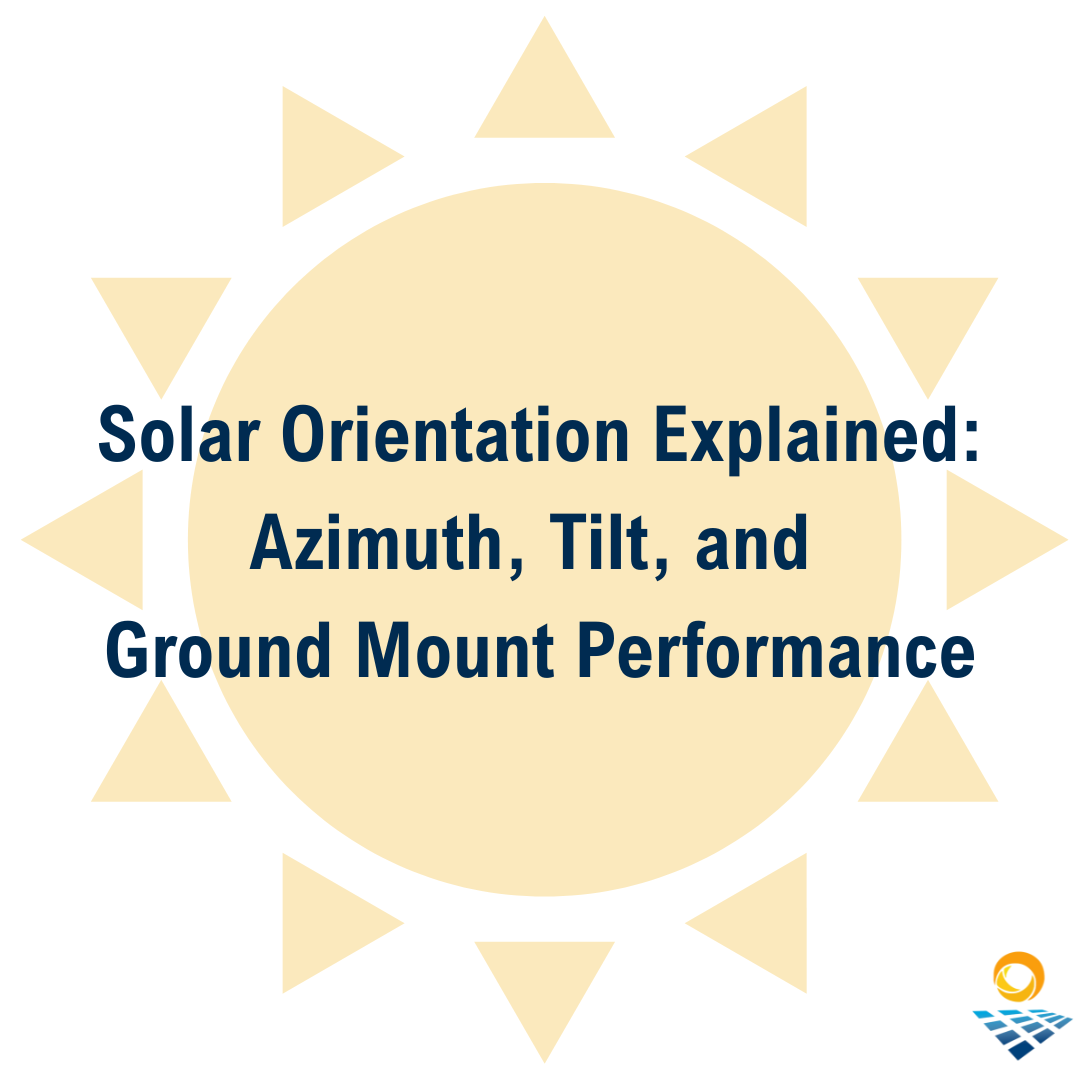 Solar Orientation Explained: Azimuth, Tilt, and Ground Mount Performance